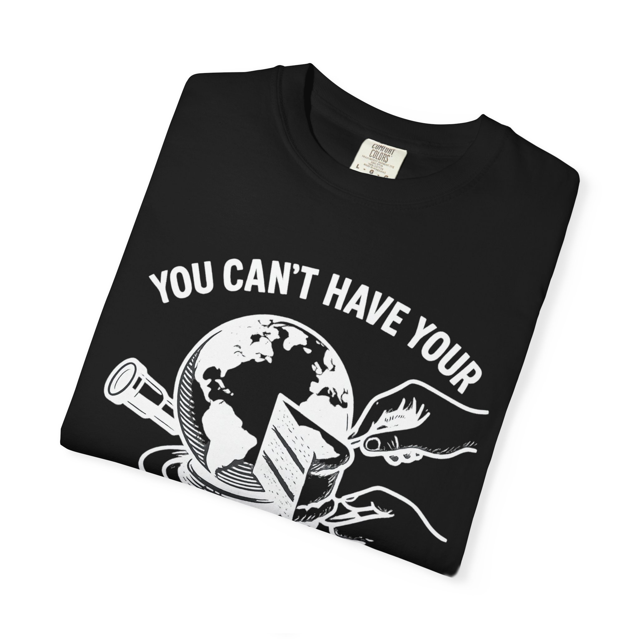 T-Shirt — "You Can't Have Your Globe Cake and See It Too" - Image 7