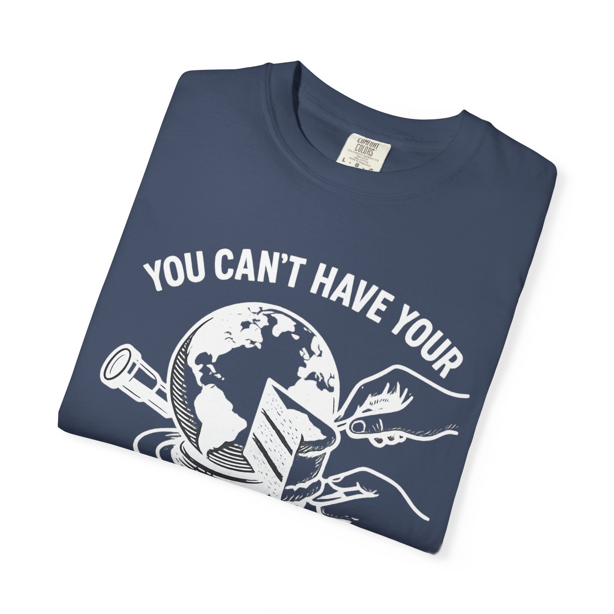 T-Shirt — "You Can't Have Your Globe Cake and See It Too" - Image 3
