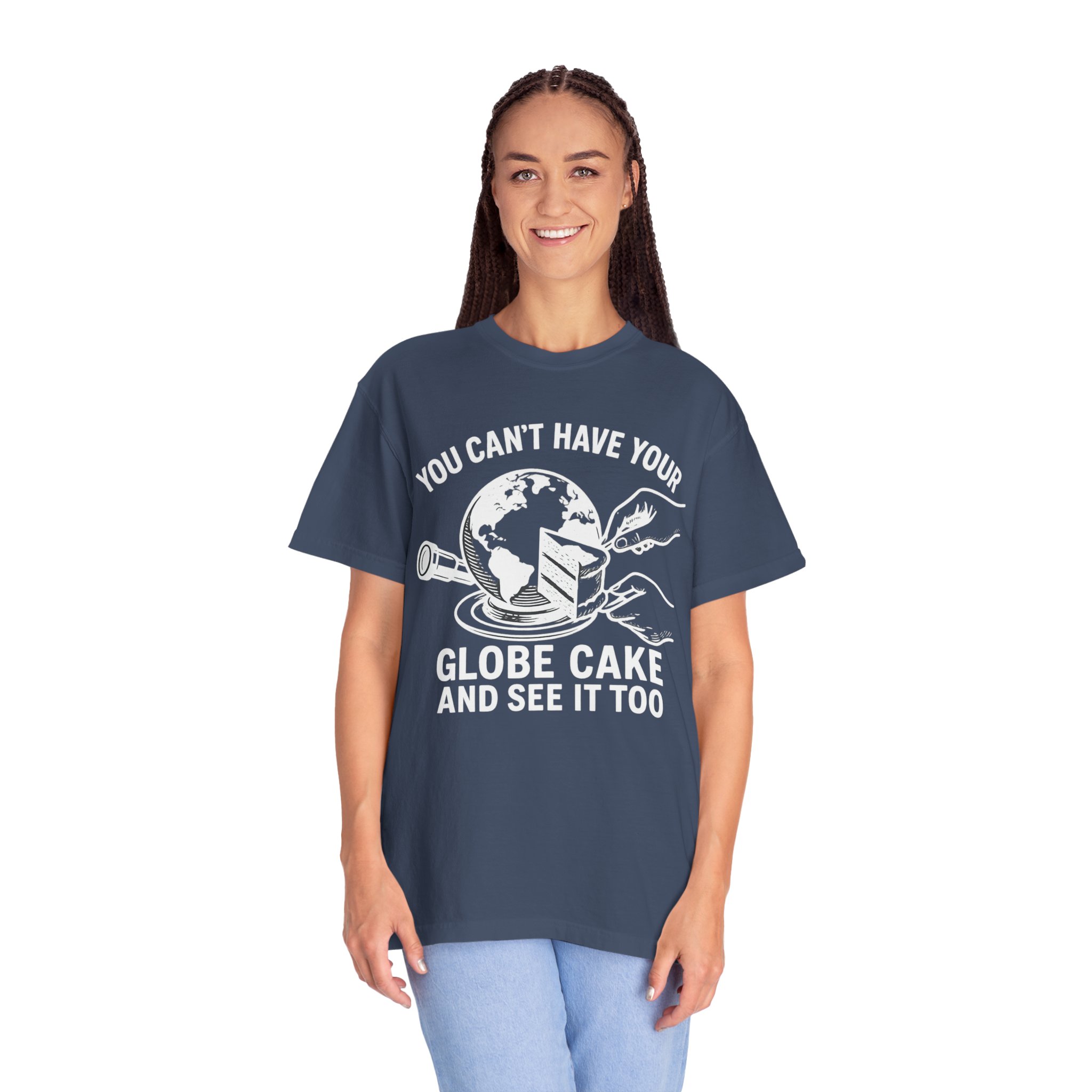 T-Shirt — "You Can't Have Your Globe Cake and See It Too" - Image 4
